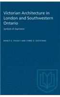 Victorian Architecture in London and Southwestern Ontario: Symbols of Aspiration