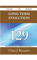 Long Term Evolution 129 Success Secrets - 129 Most Asked Questions on Long Term Evolution - What You Need to Know
