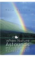 When Nature Astounds and Love Surrounds: Rainbow Poems