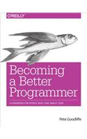 Becoming a Better Programmer: A Handbook for People Who Care about Code