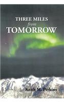 Three Miles from Tomorrow