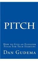 How To Give An Elevator Pitch For Tech Start-Ups: Preparing And Delivering A Tech Start-Up Pitch.