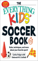 Everything Kids' Soccer Book, 5th Edition: Rules, Techniques, and More about Your Favorite Sport!(Everything(r) Kids)