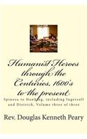 Humanist Heroes through the Centuries, 1600's to the present