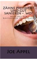 Zähne preiswert und gut sanieren ? Wo?: Wege aus der Kostenfalle Zahnersatz