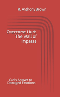 Overcoming Hurt, The Wall of Impasse