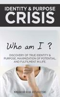Identity & Purpose Crisis: Discovery of True Identity & Purpose, Maximization of Potential, and Fulfilment in Life.