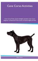 Cane Corso Activities Cane Corso Tricks, Games & Agility. Includes: Cane Corso Beginner to Advanced Tricks, Series of Games, Agility and More: Cane Corso Beginner to Advanced Tricks, Series of Games, Agility and More