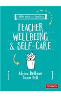 A Little Guide for Teachers: Teacher Wellbeing and Self-care