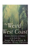 The Weird West Coast: Monsters, Mysteries, and Madmen on the Pacific Rim(English)
