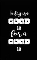 Today is a good day for a good day