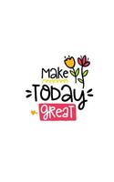 Make Today Great