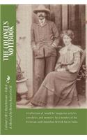 The Colonel's Notebook: A Collection of Would Be Magazine Articles, Anecdotes, and Memoirs, by a Member of the Victorian and Edwardian British Raj in India