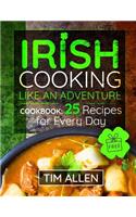 Irish Cooking Like an Adventure.: Cookbook: 25 Recipes for Every Day.