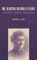 Dr. Martha Hughes Cannon: Suffragist, Senator, Plural Wife