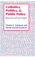 Catholics, Politics, and Public Policy: Beyond Left and Right