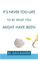 It's Never Too Late to be What You Might Have Been