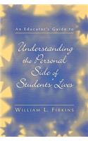 Educator's Guide to Understanding the Personal Side of Students' Lives