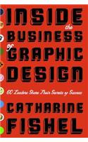 Inside the Business of Graphic Design: 60 Leaders Share Their Secrets of Success