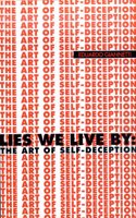 Lies We Live By: The Art of Self-Deception