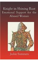 Knight in Shining Rust: Emotional Support for the Abused Woman: Emotional Support for the Abused Woman