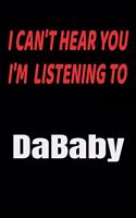 I Can't Hear You I'm Listening To DaBaby