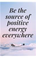 Be the source of positive energy everywhere: The Motivation Journal That Keeps Your Dreams /goals Alive and make it happen