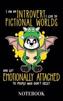 I Am An Introvert I Live In Fictional Worlds And Get Emotionally Attached To People Who Don't Exist - Notebook: Fantasy Dragon Panda