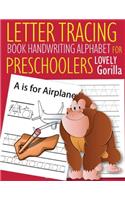 Letter Tracing Book Handwriting Alphabet for Preschoolers Lovely Gorilla: Letter Tracing Book -Practice for Kids - Ages 3+ - Alphabet Writing Practice - Handwriting Workbook - Kindergarten - toddler - Lovely Gorilla