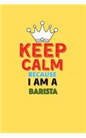 Keep Calm Because I Am A Barista - Funny Barista Notebook And Journal Gift