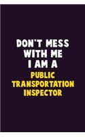 Don't Mess With Me, I Am A Public Transportation Inspector: 6X9 Career Pride 120 pages Writing Notebooks