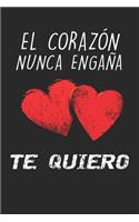 El Corazón Nunca Engaña Te Quiero: Cuaderno de San Valentín feliz - Diario, 100 páginas - Cuaderno de papel rayado - Regalo Romantico Para El Dia De Los Enamorados