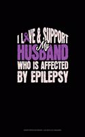 I Love & Support My Husband Who Is Affected By Epilepsy: Graph Paper Notebook - 0.25 Inch (1/4") Squares