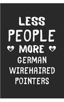 Less People More German Wirehaired Pointers