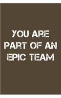 You Are Part Of An Epic Team