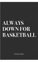 Always Down For Basketball