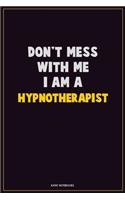 Don't Mess With Me, I Am A Hypnotherapist