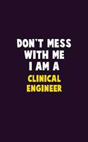 Don't Mess With Me, I Am A Clinical Engineer: 6X9 Career Pride 120 pages Writing Notebooks