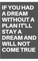 If You Had a Dream Without a Plan It'll Stay a Dream and Will Not Come True