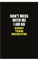 Don't Mess With Me I Am An Event Team Recruiter
