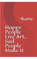 Happy People Live Art, Sad People Make It: Kane