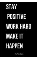 Stay positive, work hard, make it happen