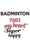Badminton Makes My Heart Super Happy Badminton Lovers Badminton Obsessed Notebook A beautiful