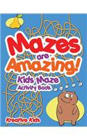 Mazes are Amazing! Kids Maze Activity Book
