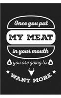 Once You Put My Meat In Your Mouth You Are Going To Want More