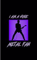 I am a Huge Metal Fan