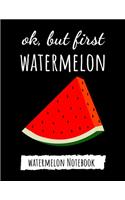 Ok, But First Watermelon