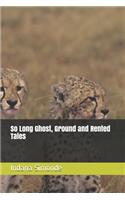 So Long Ghost, Ground and Rented Tales