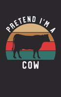 Cow Notebook - Pretend I'm A Cow Journal - Cow Gift for Animal Lovers - Cow Diary: Medium College-Ruled Journey Diary, 110 page, Lined, 6x9 (15.2 x 22.9 cm)