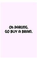 Oh Darling. Go Buy A Brain.
